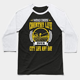 Farming: I would choose country life over city life any day Baseball T-Shirt